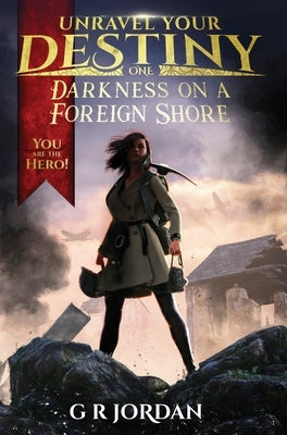 Darkness on a Foreign Shore: Unravel Your Destiny Book 1 by Jordan, G. R.