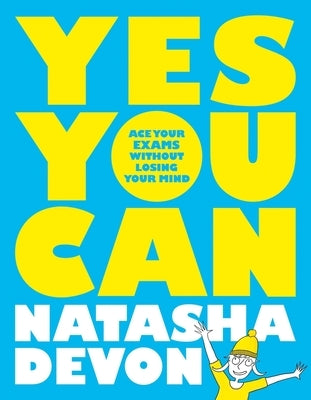 Yes You Can: Ace Your Exams Without Losing Your Mind by Devon, Natasha