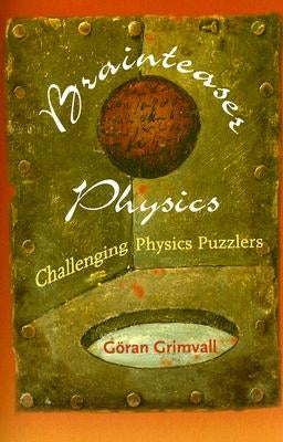 Brainteaser Physics: Challenging Physics Puzzlers by Grimvall, G&#246;ran