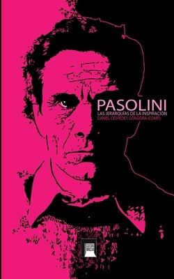 Pasolini: Las jerarquías de la inspiración by (Comp )., Daniel C&#233;spedes