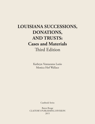 LOUISIANA SUCCESSIONS, DONATIONS, AND TRUSTS, 3rd Edition: Cases and Materials, Paperbound by Lorio, Kathryn Venturators