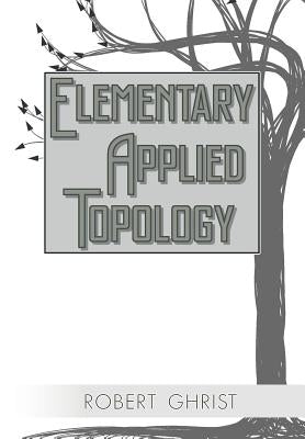 Elementary Applied Topology by Ghrist, Robert