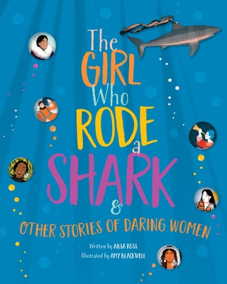 The Girl Who Rode a Shark: And Other Stories of Daring Women by Ross, Ailsa