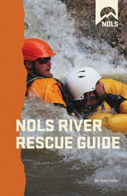 Nols River Rescue Guide by Ostis, Nate