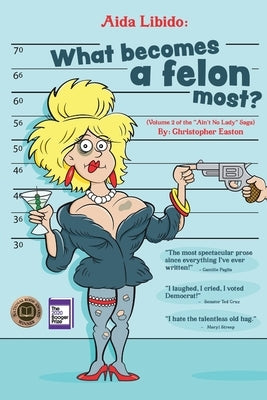 Aida Libido: WHAT BECOMES A FELON MOST?!: Part 2 of the Ain't No Lady saga by Easton, Christopher