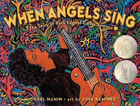 When Angels Sing: The Story of Rock Legend Carlos Santana by Mahin, Michael