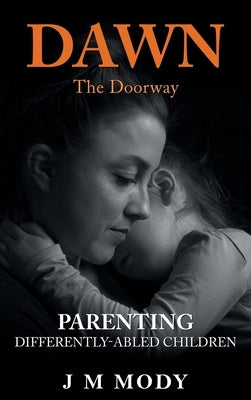 Dawn, the Doorway: Parenting Differently-Abled Children by Mody, J. M.
