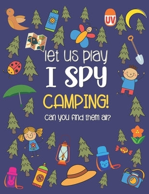 Let Us Play I Spy Camping!: A Fun Activity Picture Guessing Game Coloring Book for Kids Ages 2-5 Year Old's Camping Theme by Dezign, Little Starry