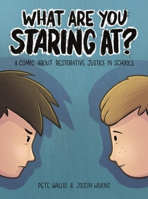 What Are You Staring At?: A Comic about Restorative Justice in Schools by Wallis