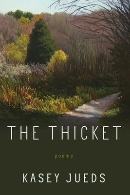 The Thicket: Poems by Jueds, Kasey