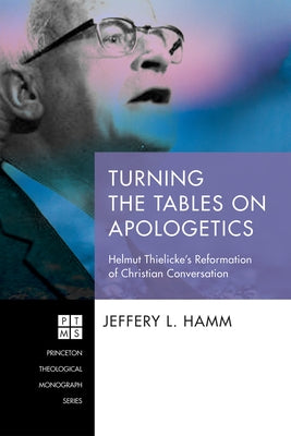 Turning the Tables on Apologetics by Hamm, Jeffery L.