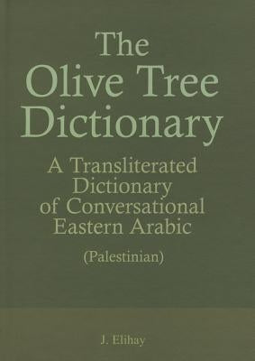 The Olive Tree Dictionary: A Transliterated Dictionary of Conversational Arabic by Elihay, Yohanan