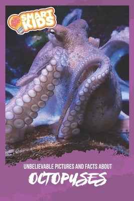 Unbelievable Pictures and Facts About Octopuses by Greenwood, Olivia