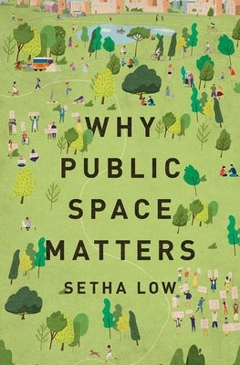 Why Public Space Matters by Low, Setha