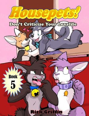 Housepets! Don't Criticize Your Lovelife by Griffin, Rick