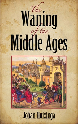 The Waning of the Middle Ages by Huizinga, Johan