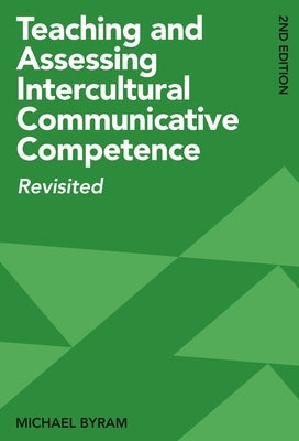 Teaching and Assessing Intercultural Communicative Competence: Revisited by Byram, Michael