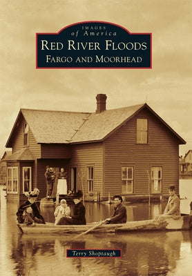 Red River Floods: Fargo and Moorhead by Shoptaugh, Terry