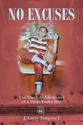 No Excuses: The True Life Adventures of a Little Trailer Boy by Simpson I., J. Larry