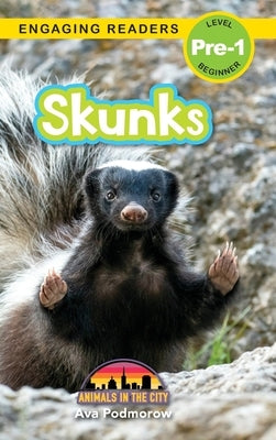 Skunks: Animals in the City (Engaging Readers, Level Pre-1) by Podmorow, Ava