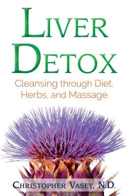 Liver Detox: Cleansing Through Diet, Herbs, and Massage by Vasey, Christopher