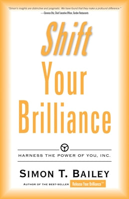 Shift Your Brilliance: Harness the Power of You, Inc. by Bailey, Simon T.