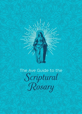 The Ave Guide to the Scriptural Rosary by Ave Maria Press