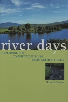 River Days: Exploring the Connecticut River from Source to Sea by Tougias, Michael