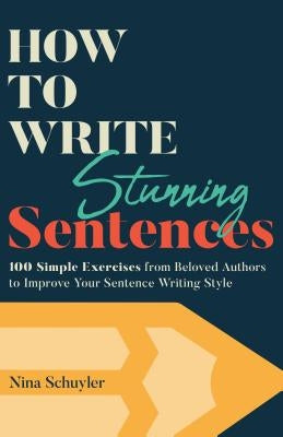 How to Write Stunning Sentences by Schuyler, Nina