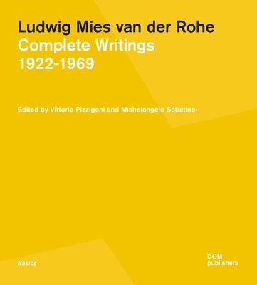 Ludwig Mies Van Der Rohe: Complete Writings 1922-1969 by Pizzigoni, Vittorio