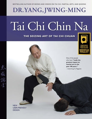 Tai Chi Chin Na: The Seizing Art of Tai Chi Chuan by Yang, Jwing-Ming