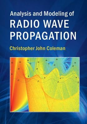 Analysis and Modeling of Radio Wave Propagation by Coleman, Christopher John