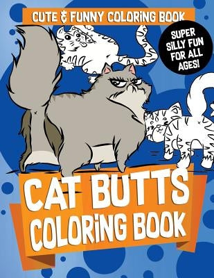 Cat Butts Coloring Book: Gorgeous and Relaxing Fabulous Feline, Creative Cat and Kawaii Kitten Coloring Pages - Funny Activity Book for Girls, by Dabalicious Defolicious