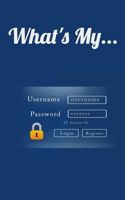 What's My...: Username and Password LogBook/Password Keeper by Essentials, Design