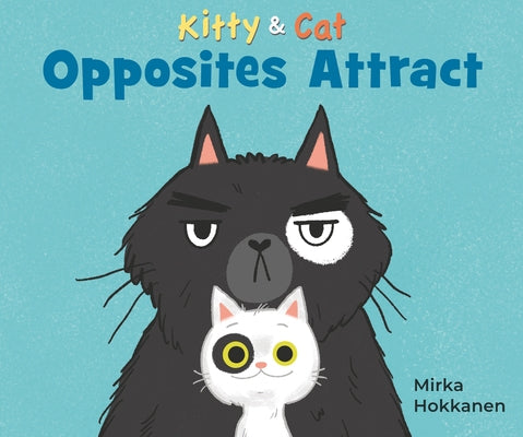 Kitty and Cat: Opposites Attract by Hokkanen, Mirka