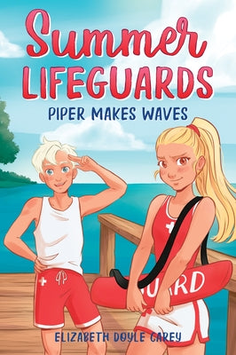 Summer Lifeguards: Piper Makes Waves by Doyle Carey, Elizabeth