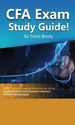 CFA Exam Study Guide! Level 1 - Best Test Prep Book to Help You Pass the Test Complete Review & Practice Questions to Become a Chartered Financial Ana by Brody, Travis