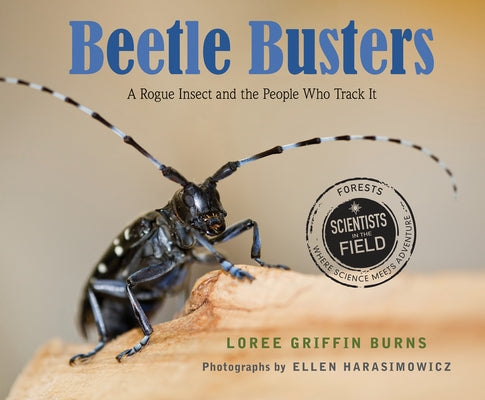 Beetle Busters: A Rogue Insect and the People Who Track It by Griffin Burns, Loree