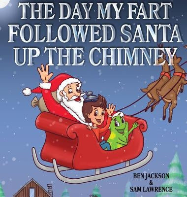 The Day My Fart Followed Santa Up The Chimney by Jackson, Ben