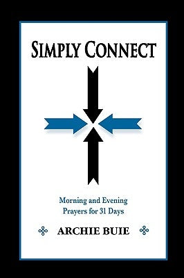 Simply Connect: Morning and Evening Prayers for 31 Days by Buie, Archie