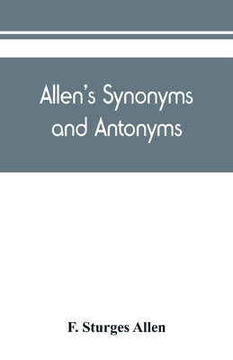 Allen's synonyms and antonyms by Sturges Allen, F.