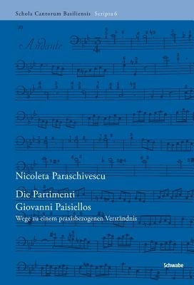 Die Partimenti Giovanni Paisiellos: Wege Zu Einem Praxisbezogenen Verstandnis by Paraschivescu, Nicoleta