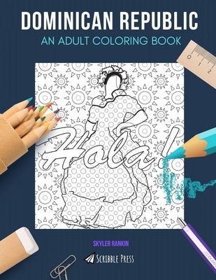 Dominican Republic: AN ADULT COLORING BOOK: A Dominican Republic Coloring Book For Adults by Rankin, Skyler