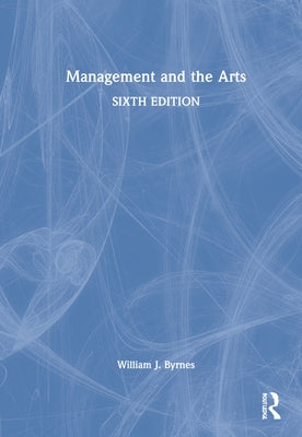 Management and the Arts by Byrnes, William J.