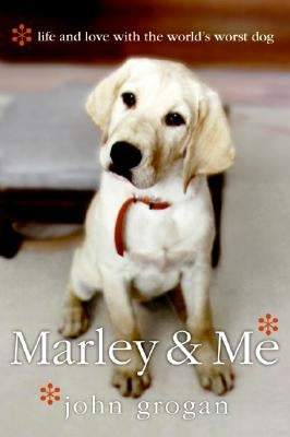 Marley & Me: Life and Love with the World's Worst Dog by Grogan, John