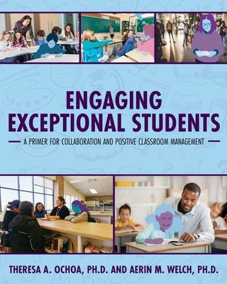 Engaging Exceptional Students: A Primer for Collaboration and Positive Classroom Management by Ochoa, Theresa A.