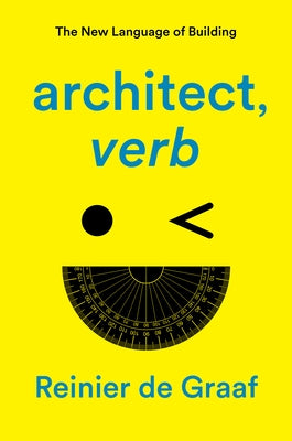 Architect, Verb.: The New Language of Building by De Graaf, Reinier