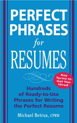Perfect Phrases for Resumes by Betrus, Michael