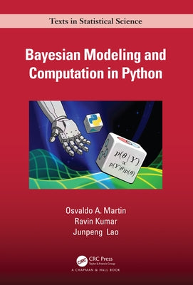 Bayesian Modeling and Computation in Python by Martin, Osvaldo A.