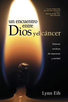 Un Encuentro Entre Dios Y El Cáncer by Eib, Lynn